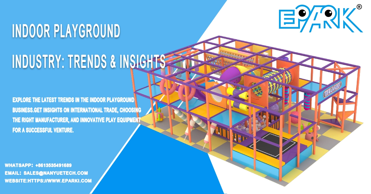 Indoor Playground Industry: Trends, Trade & Manufacturer Insights