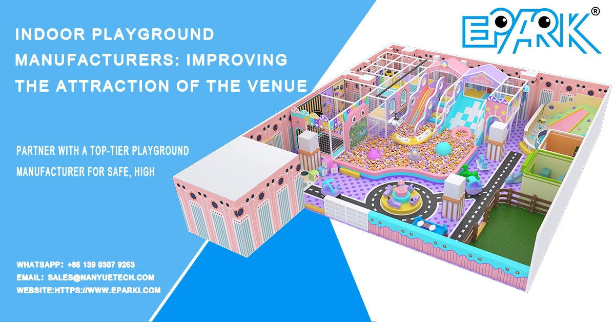 Indoor playground manufacturers: Improving the attraction of the venue