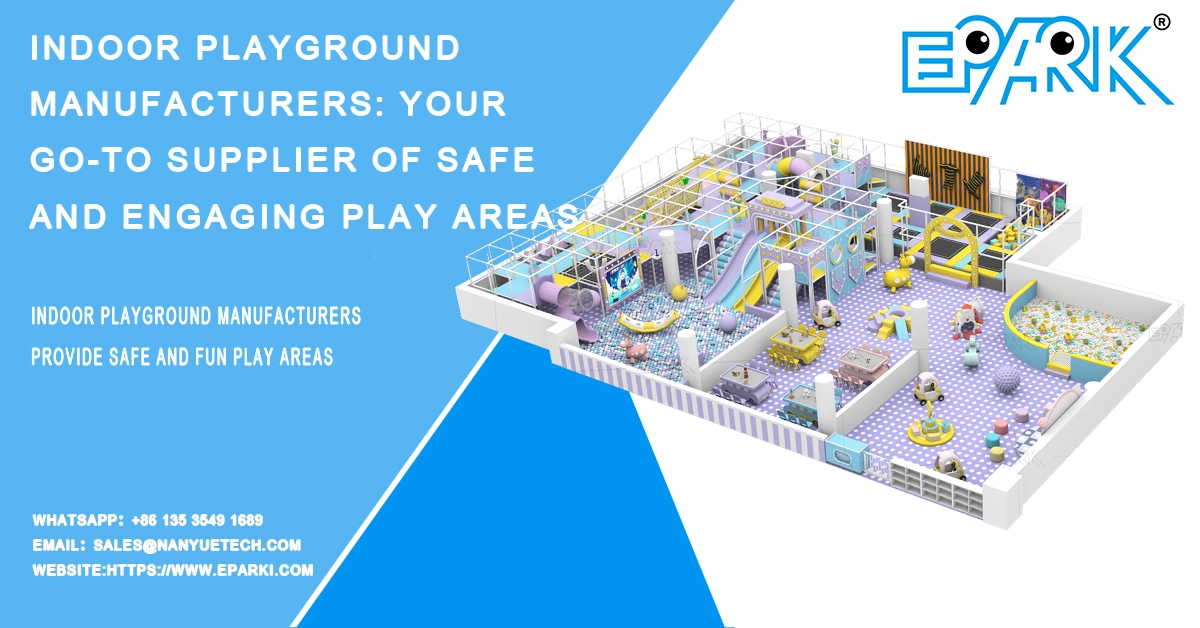 Indoor Playground Manufacturers: Your Go-to Supplier of Safe and Engaging Play Areas
