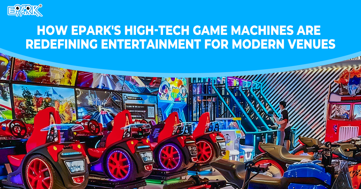 How EPARK's High-Tech Game Machines Are Redefining Entertainment for Modern Venues