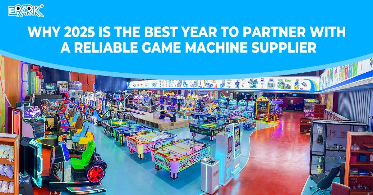 Why 2025 Is the Best Year to Partner With a Reliable Game Machine Supplier