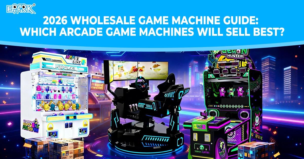 2026 Wholesale Game Machine Guide: Which Arcade Game Machines Will Sell Best?
