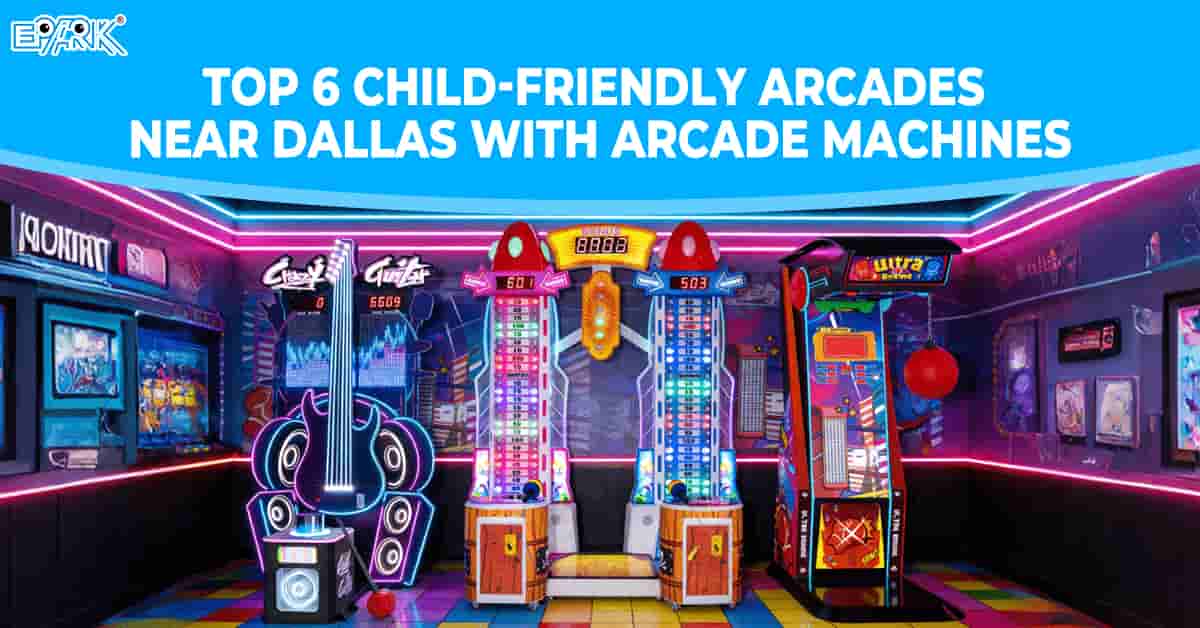 Top 6 Child-Friendly Arcades Near Dallas With Arcade Machines