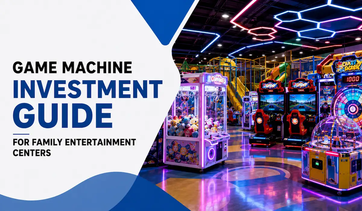 Game Machine Investment Guide for Family Entertainment Centers