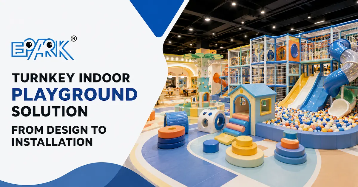 Turnkey Indoor Playground Solution: From Design to Installation