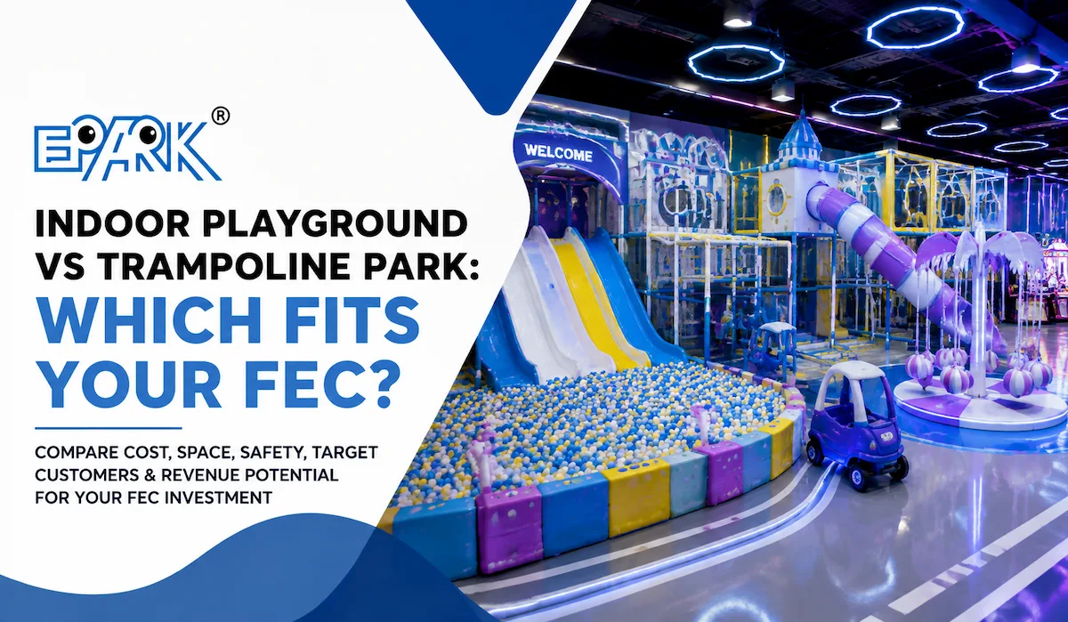 Indoor Playground vs Trampoline Park: Which Fits Your FEC?