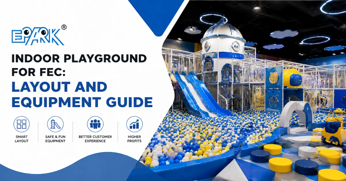 Indoor Playground for Family Entertainment Centers: Layout and Equipment Guide