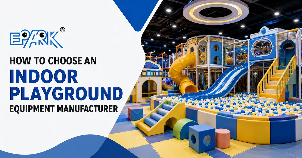 Indoor Playground Equipment Manufacturer: How to Choose the Right Partner