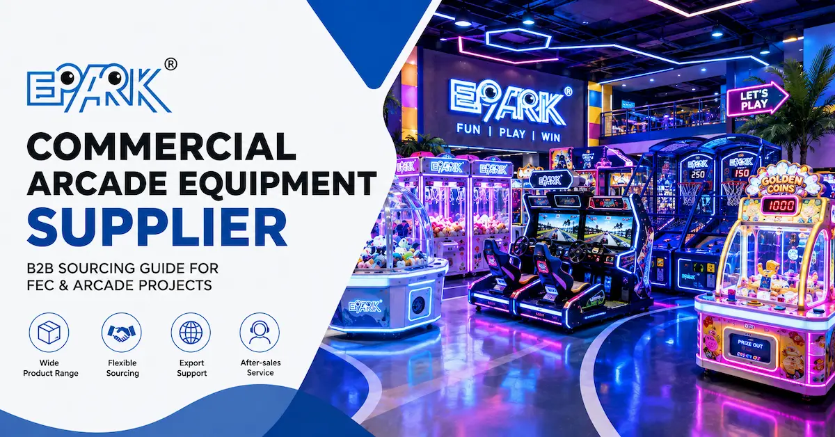 Commercial Arcade Equipment Supplier: How B2B Buyers Source the Right Machines for FEC Projects