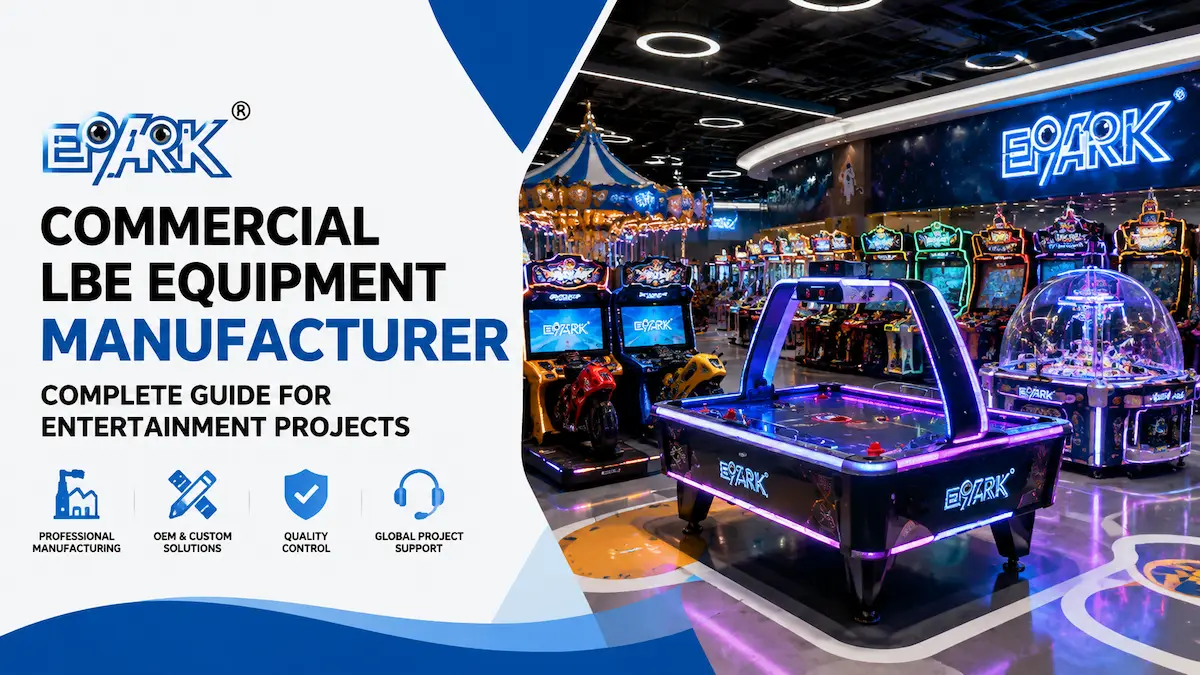 Commercial LBE Equipment Manufacturer: Complete Guide for Entertainment Projects